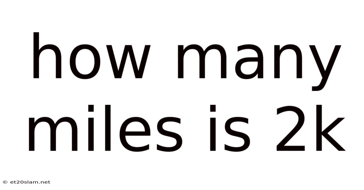 How Many Miles Is 2k