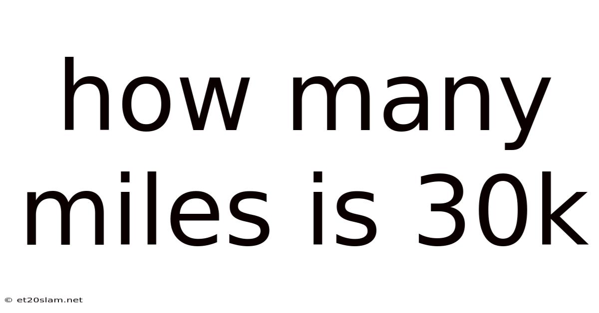 How Many Miles Is 30k