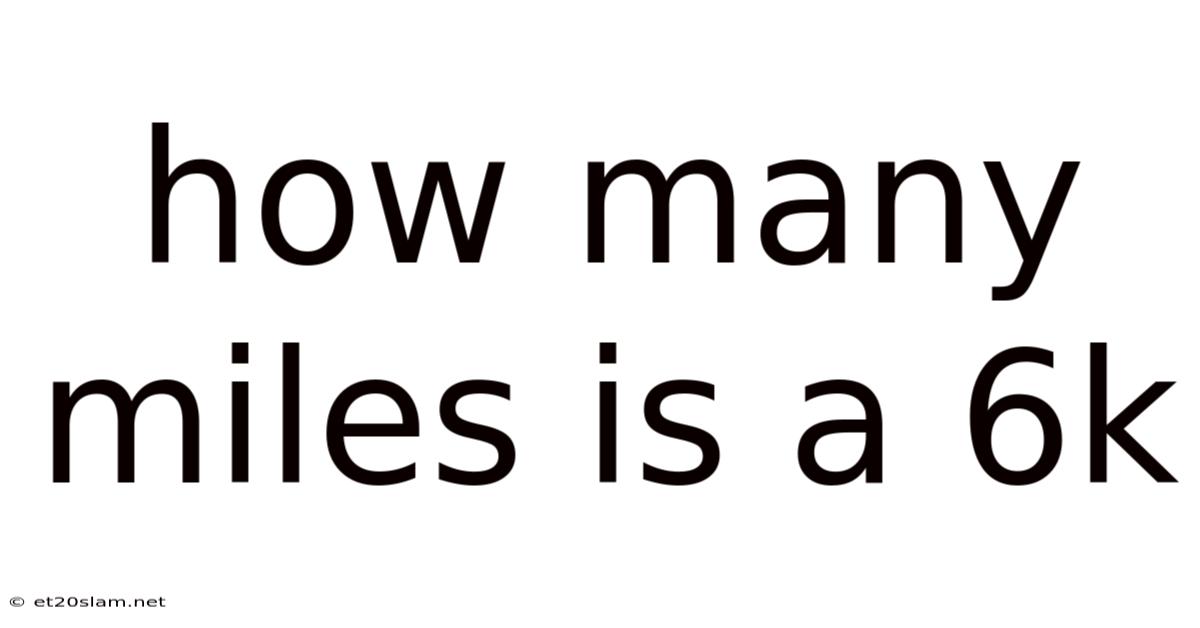 How Many Miles Is A 6k