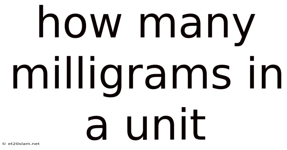 How Many Milligrams In A Unit