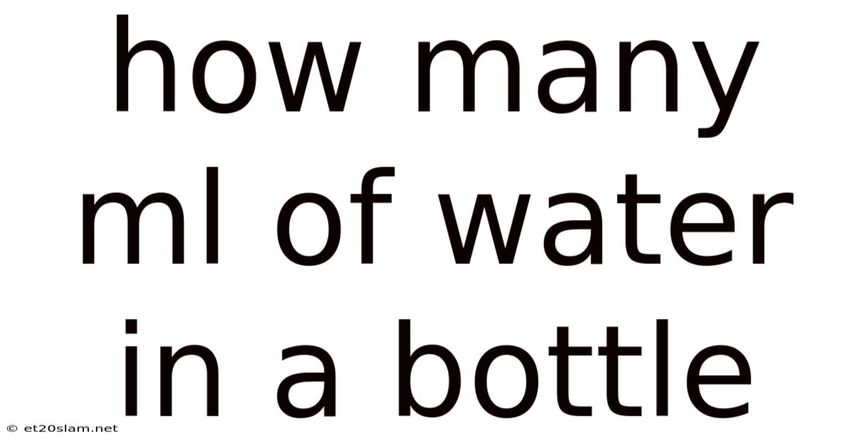 How Many Ml Of Water In A Bottle