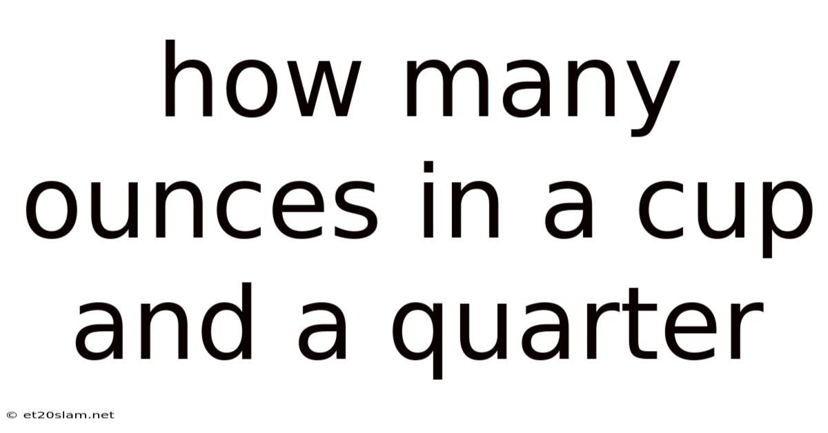 How Many Ounces In A Cup And A Quarter