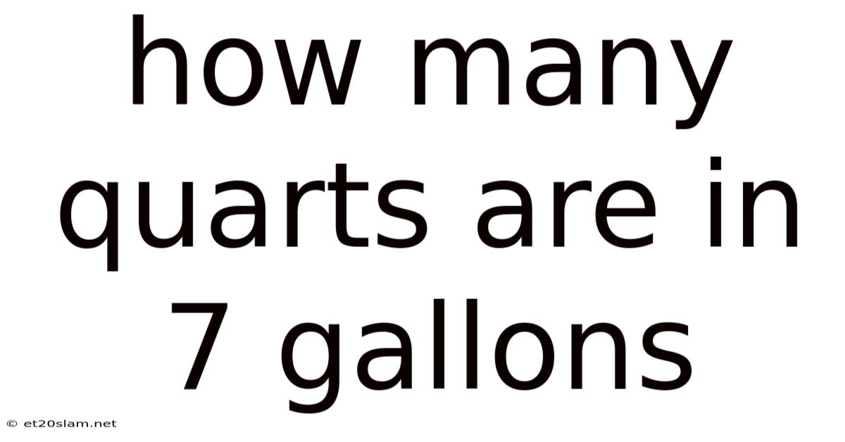 How Many Quarts Are In 7 Gallons