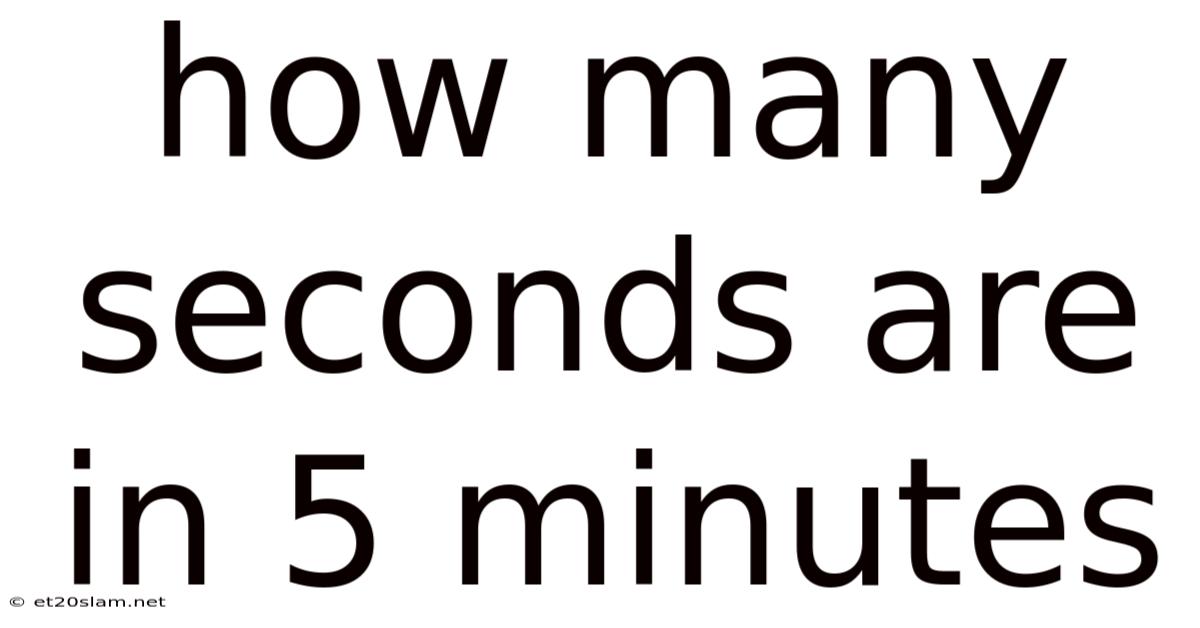 How Many Seconds Are In 5 Minutes