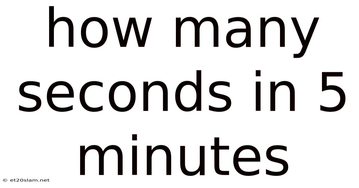 How Many Seconds In 5 Minutes