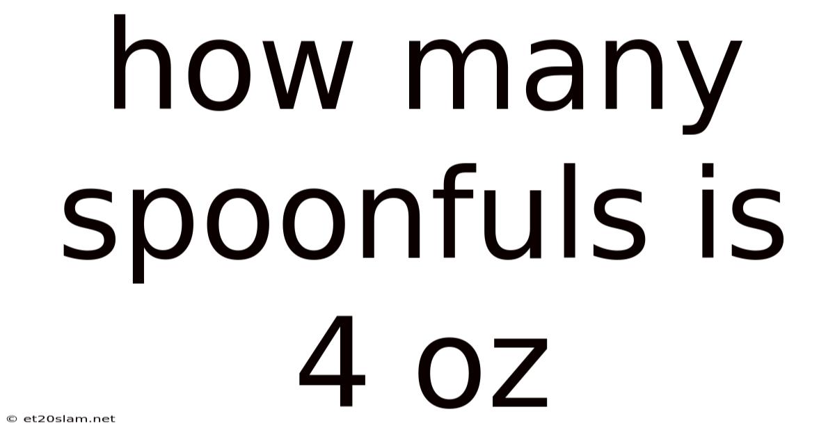 How Many Spoonfuls Is 4 Oz