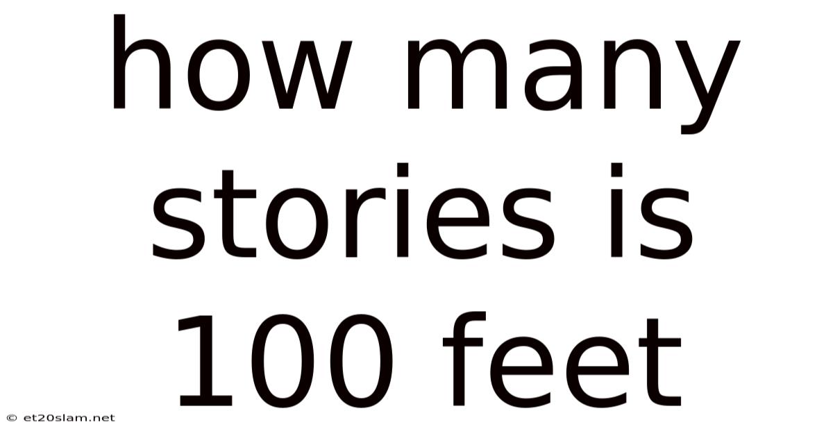 How Many Stories Is 100 Feet