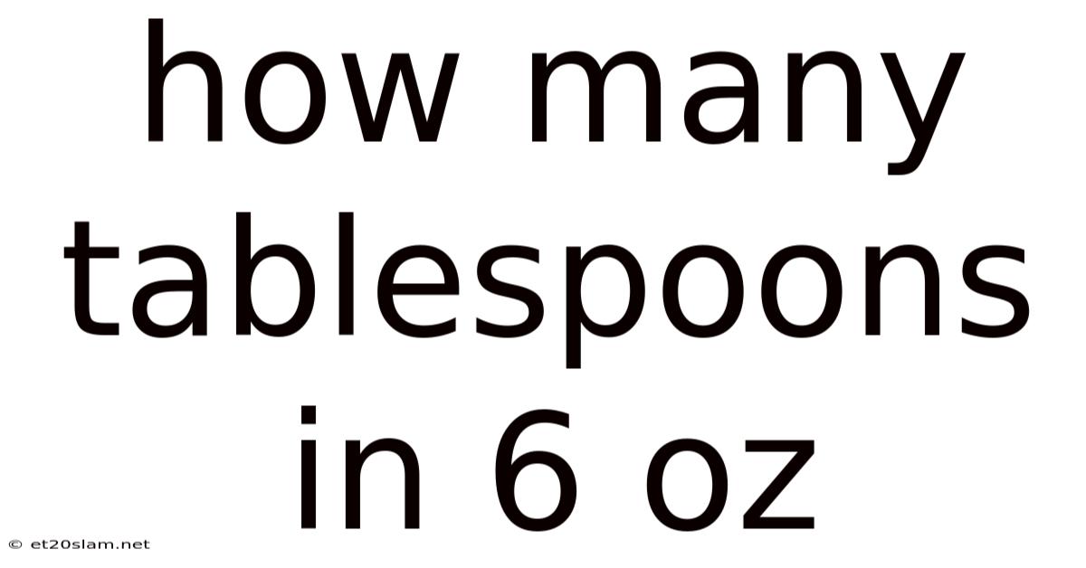How Many Tablespoons In 6 Oz