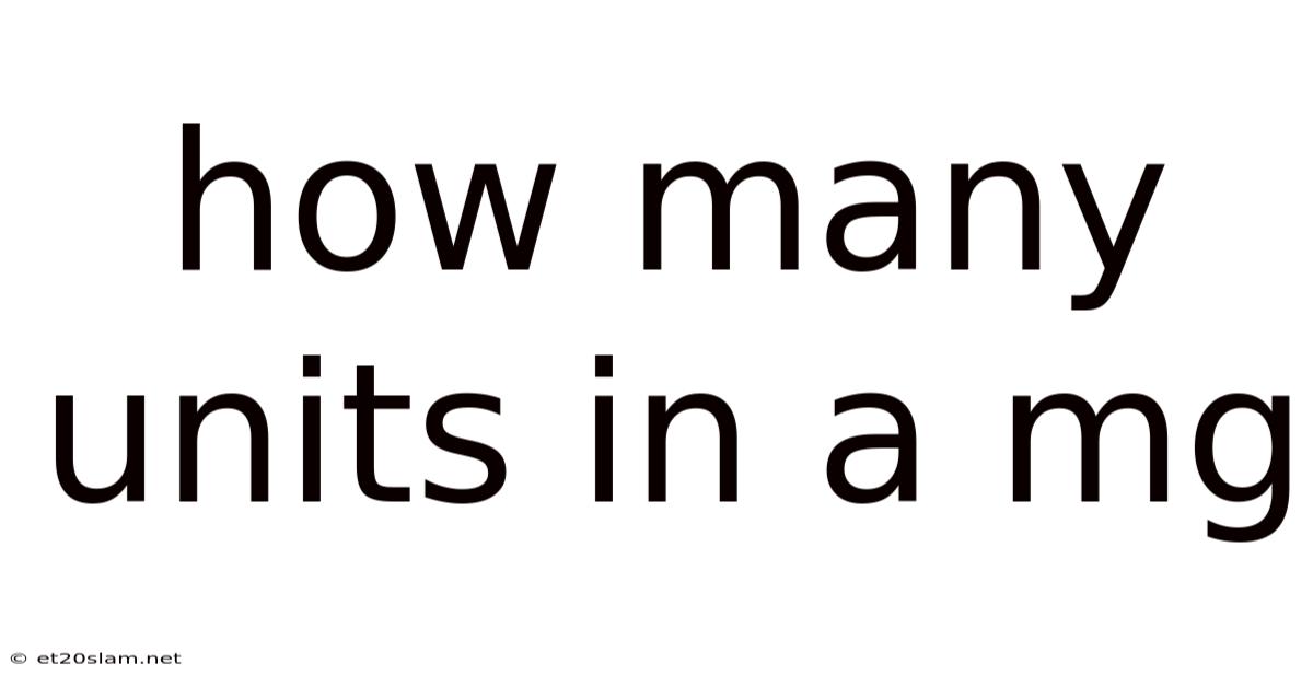 How Many Units In A Mg