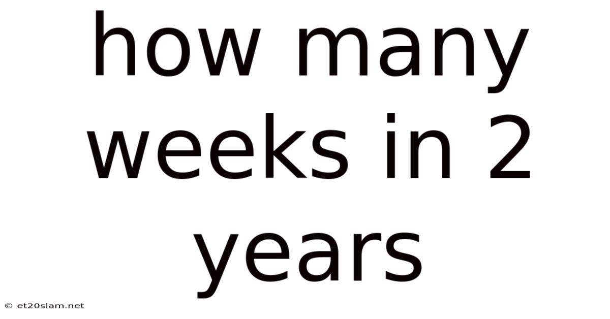 How Many Weeks In 2 Years