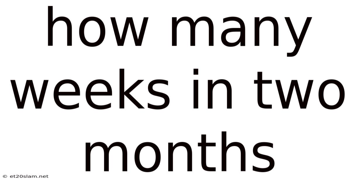 How Many Weeks In Two Months