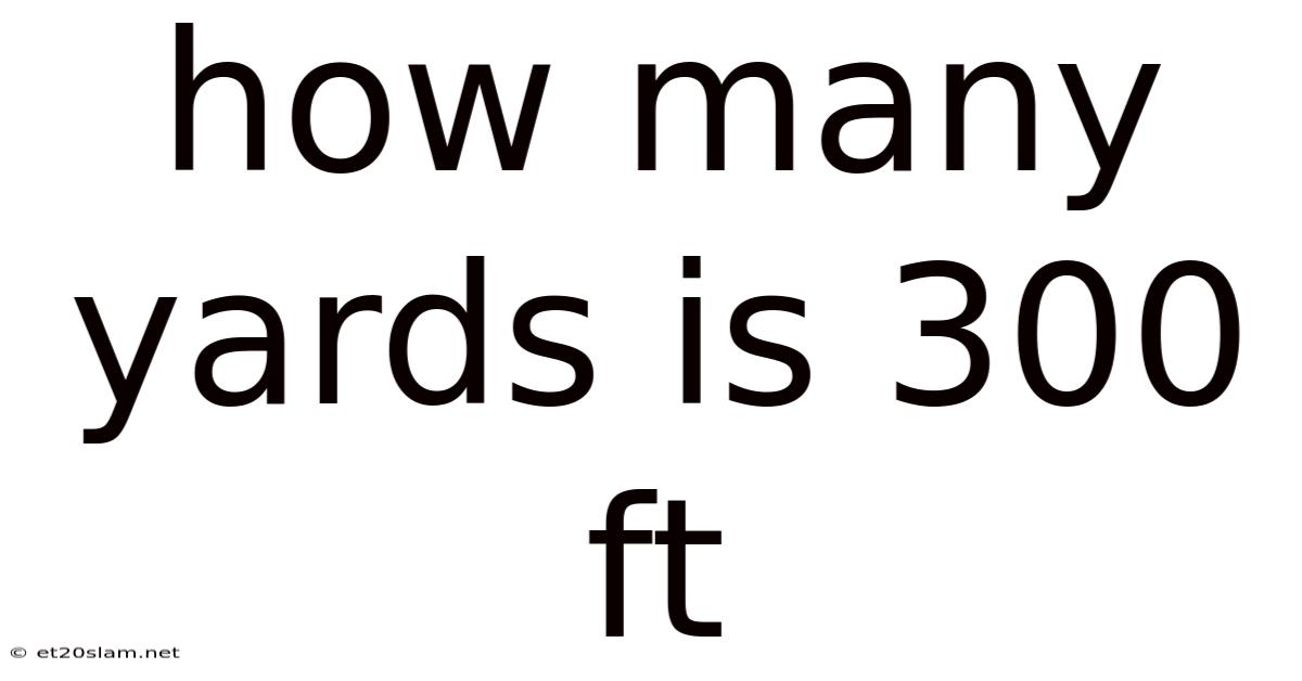 How Many Yards Is 300 Ft