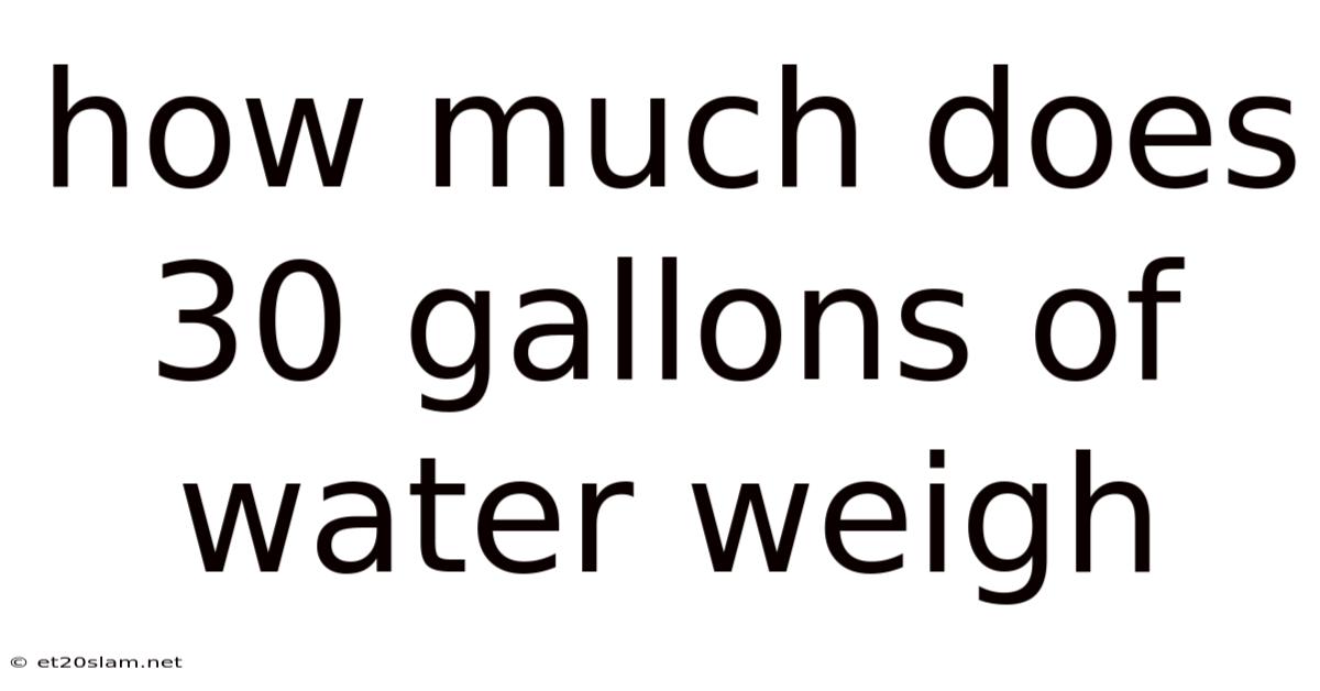 How Much Does 30 Gallons Of Water Weigh