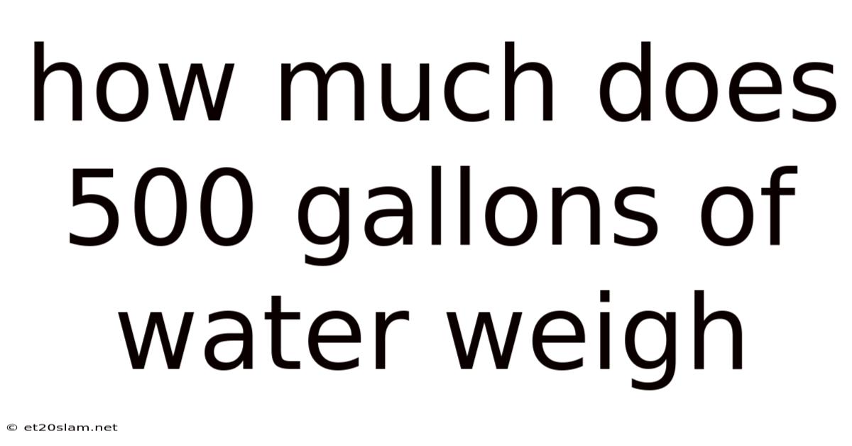 How Much Does 500 Gallons Of Water Weigh