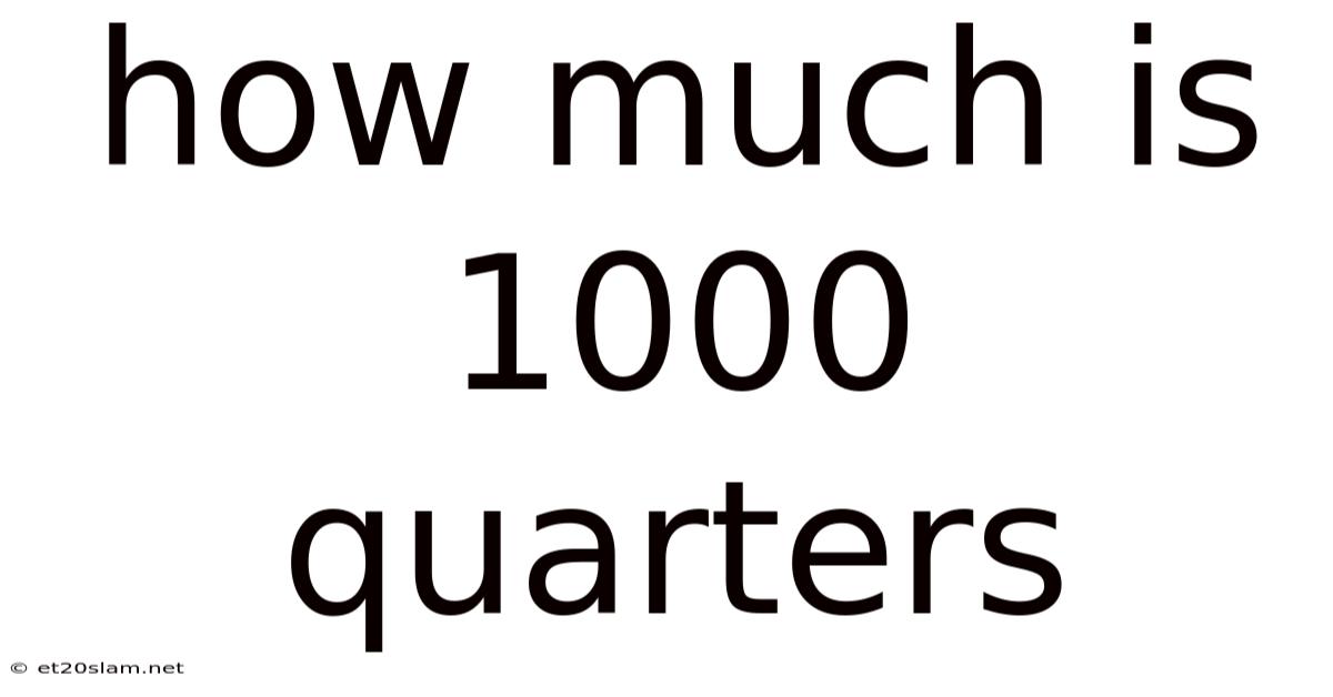 How Much Is 1000 Quarters