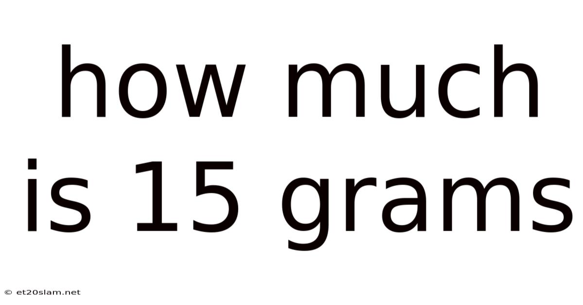 How Much Is 15 Grams