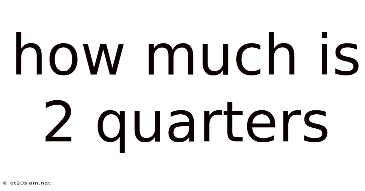 How Much Is 2 Quarters