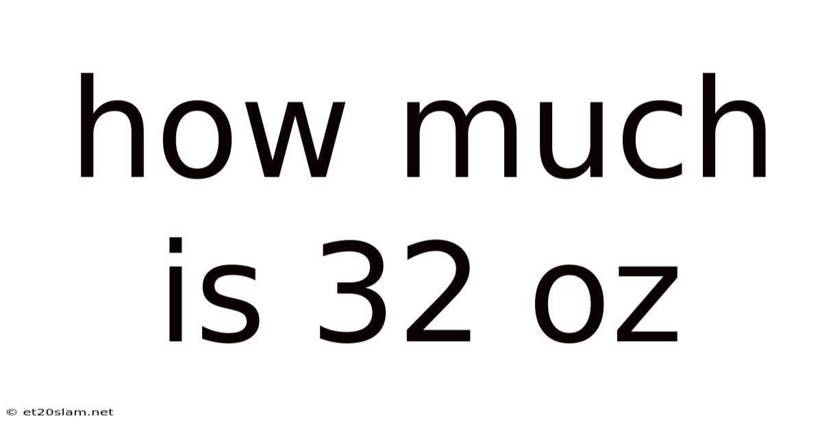 How Much Is 32 Oz