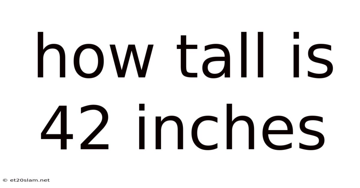 How Tall Is 42 Inches