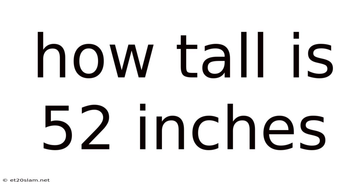 How Tall Is 52 Inches