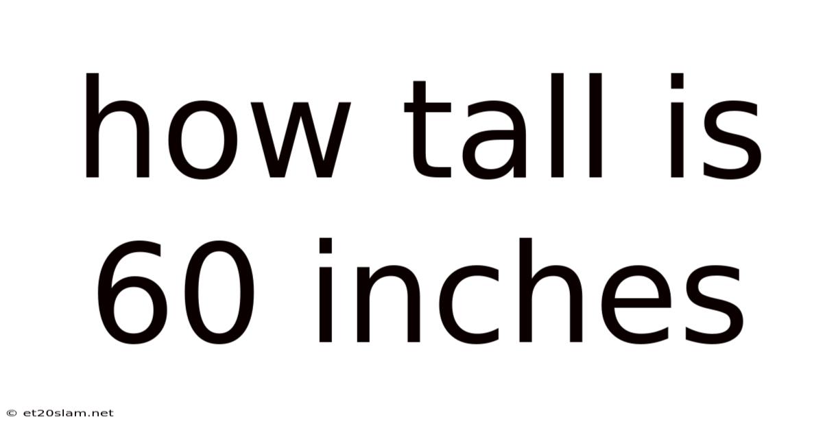 How Tall Is 60 Inches