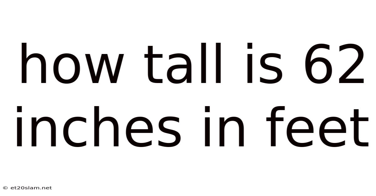 How Tall Is 62 Inches In Feet