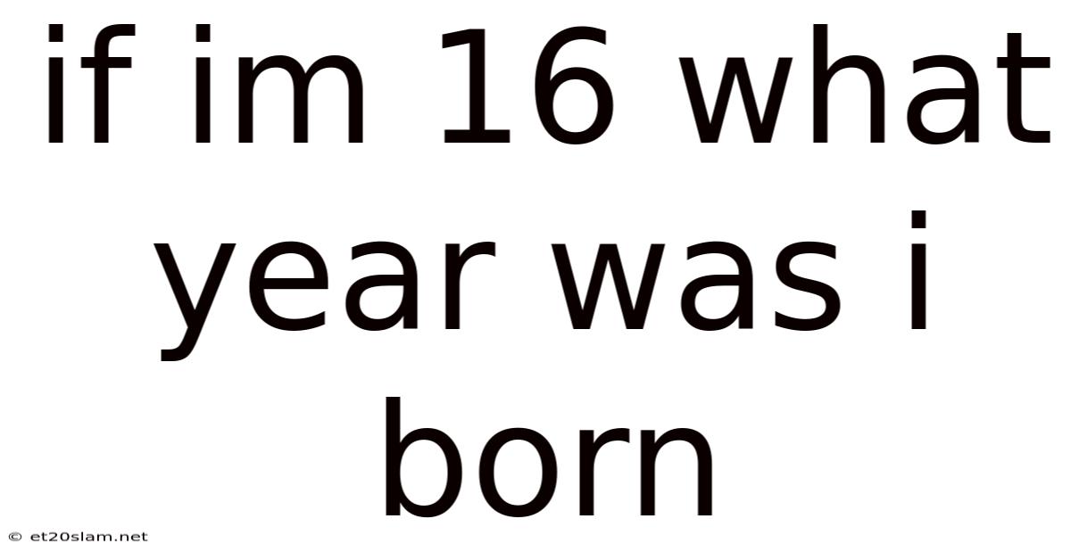 If Im 16 What Year Was I Born