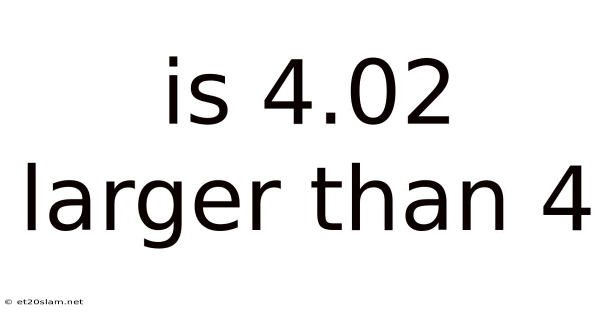 Is 4.02 Larger Than 4