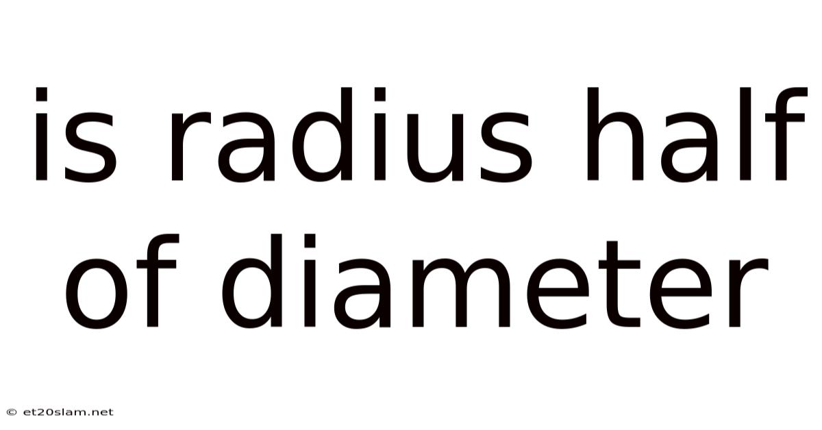 Is Radius Half Of Diameter