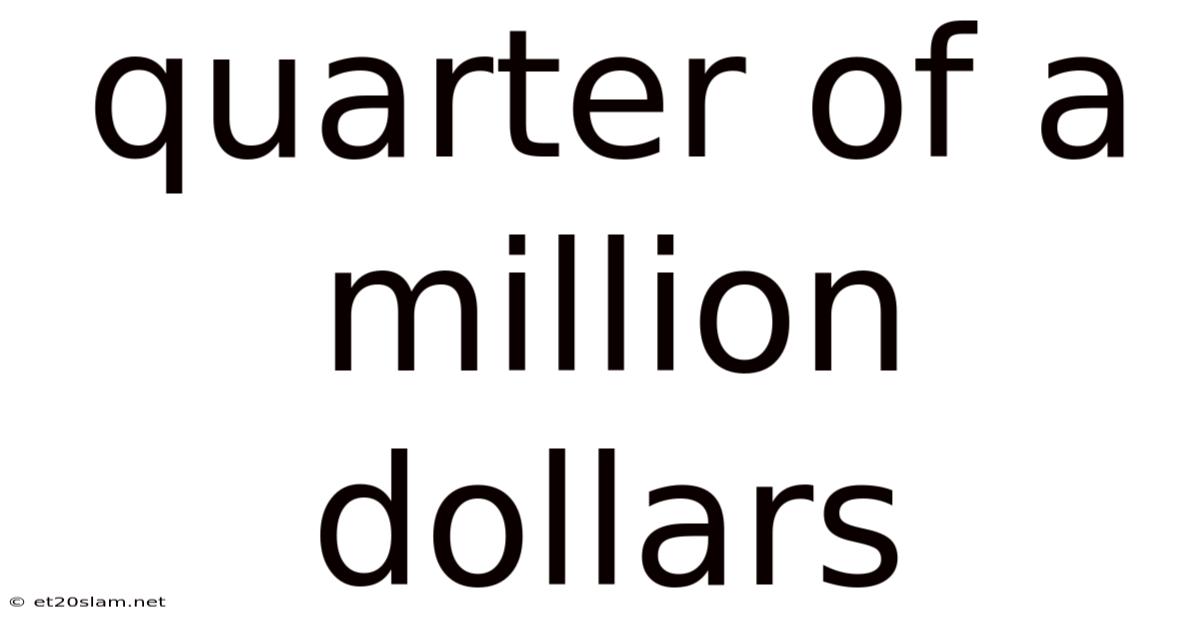 Quarter Of A Million Dollars