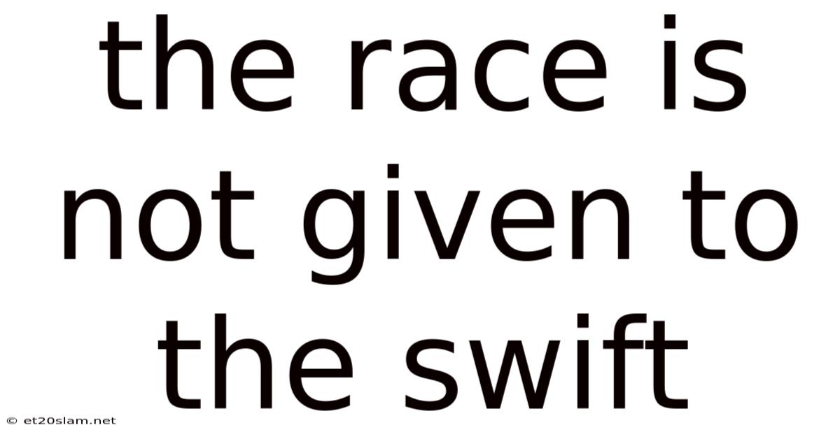 The Race Is Not Given To The Swift