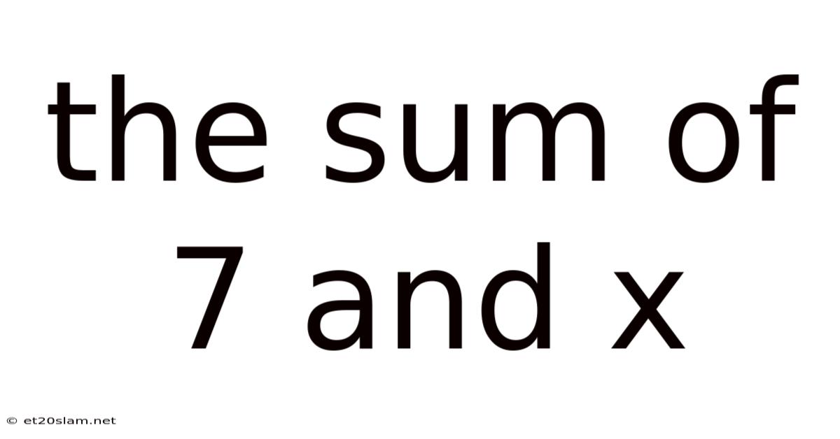 The Sum Of 7 And X