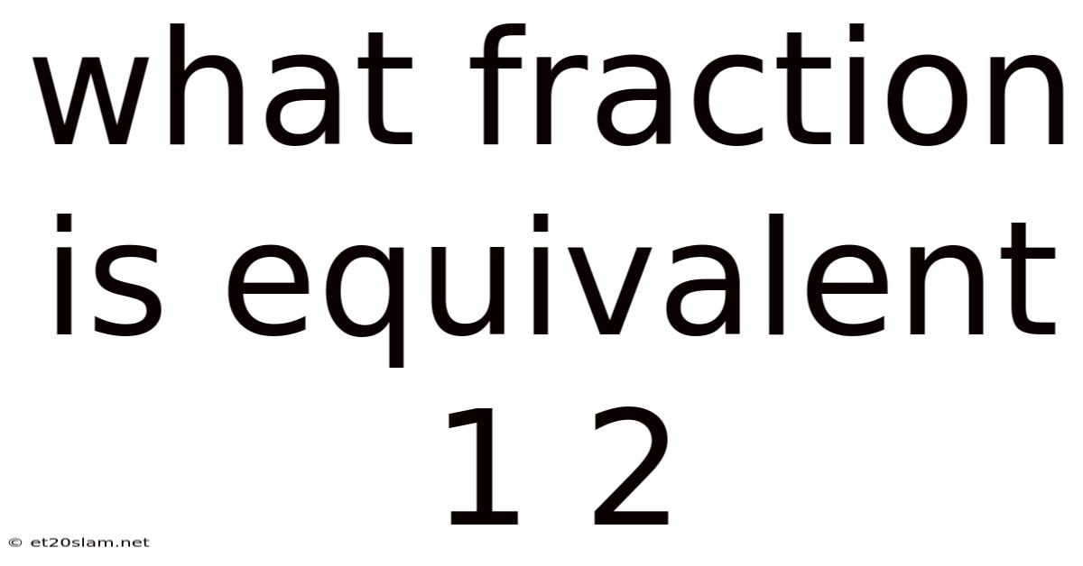 What Fraction Is Equivalent 1 2