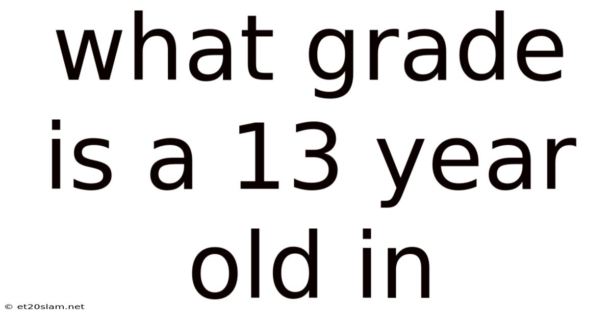 What Grade Is A 13 Year Old In