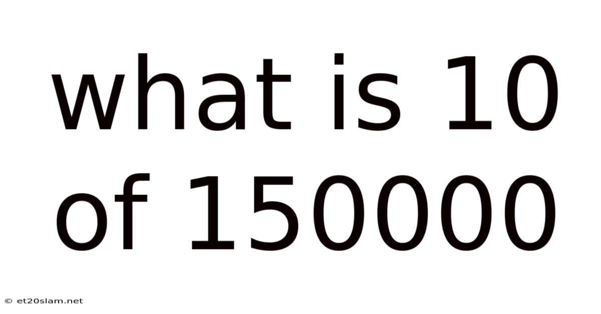 What Is 10 Of 150000