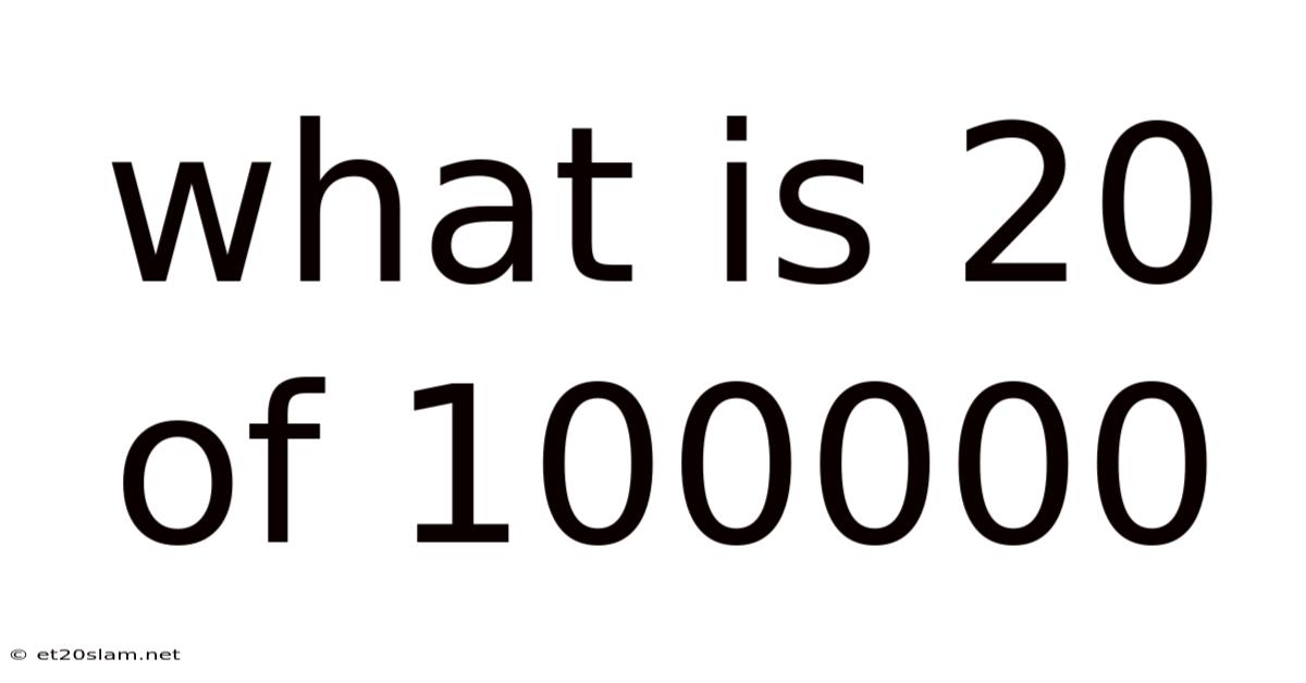 What Is 20 Of 100000