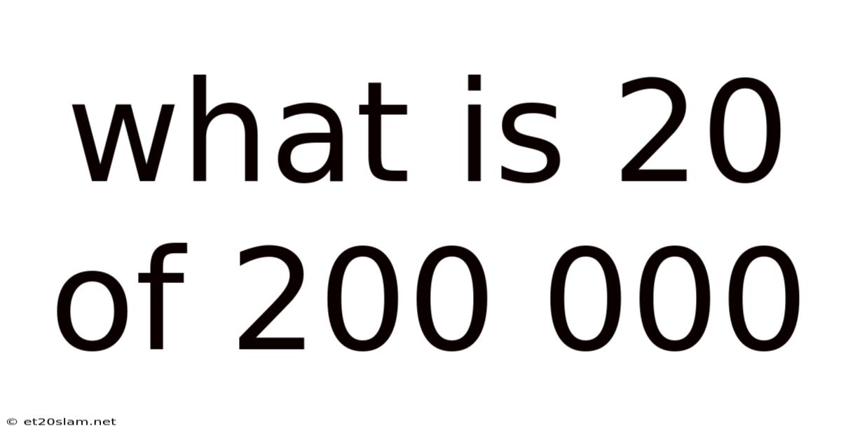 What Is 20 Of 200 000