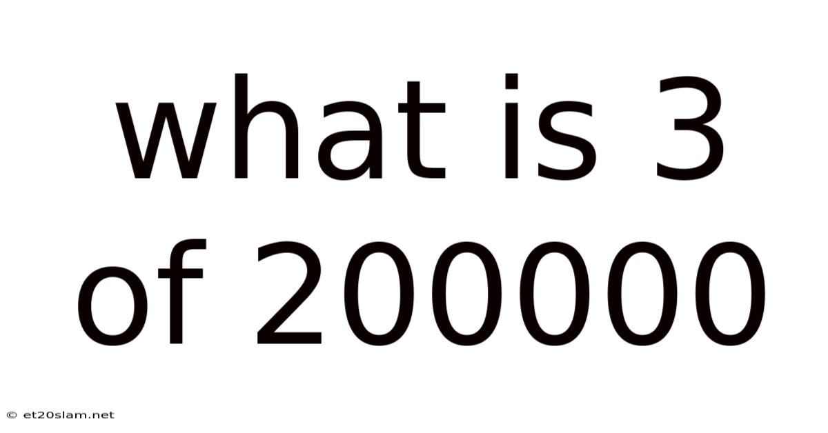 What Is 3 Of 200000