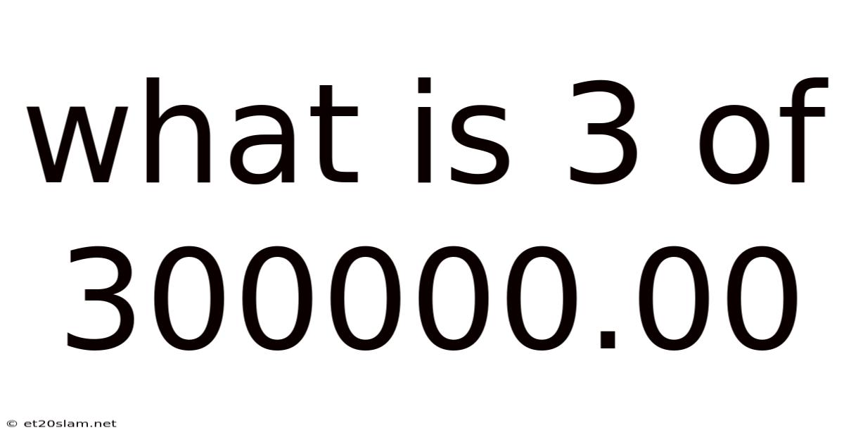 What Is 3 Of 300000.00