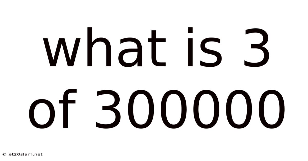 What Is 3 Of 300000
