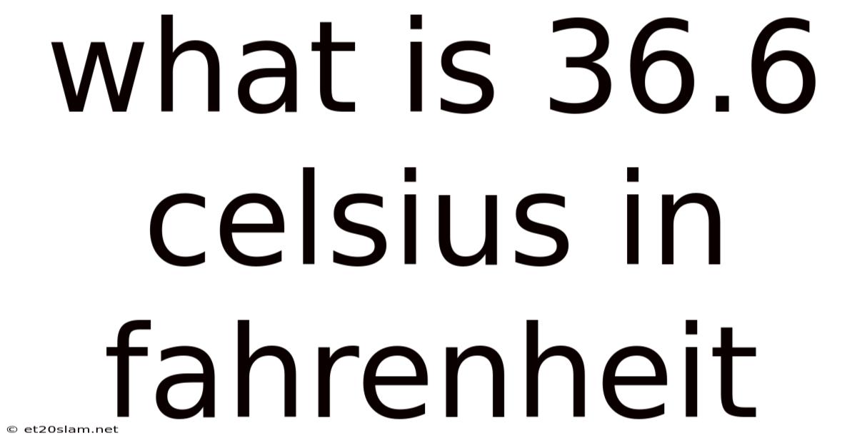 What Is 36.6 Celsius In Fahrenheit