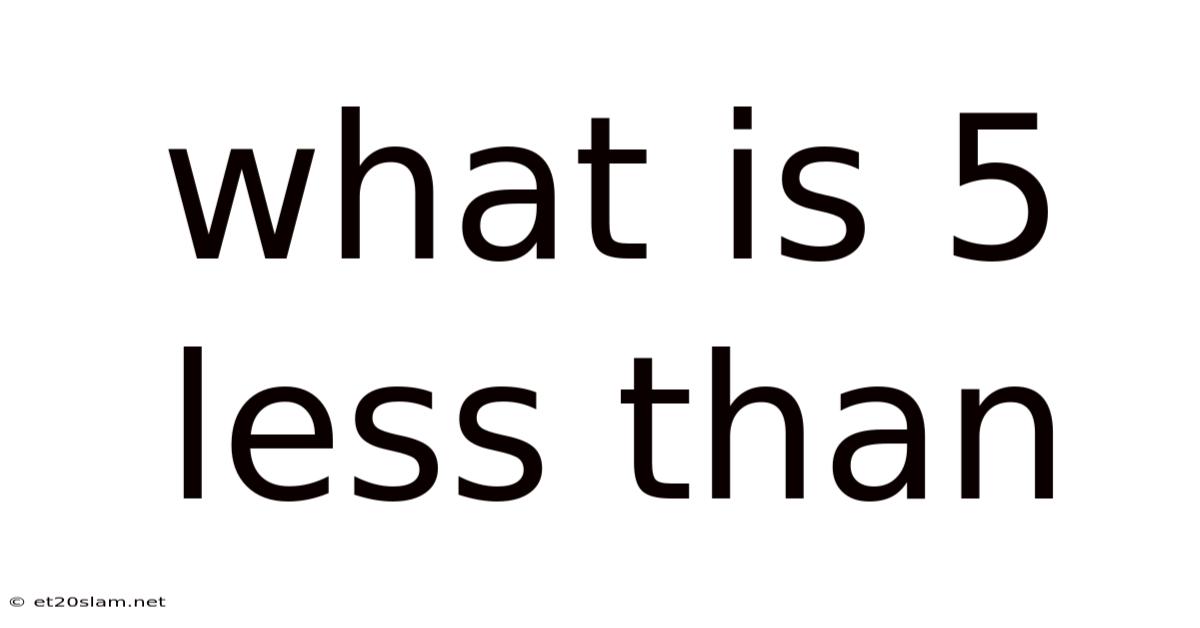 What Is 5 Less Than