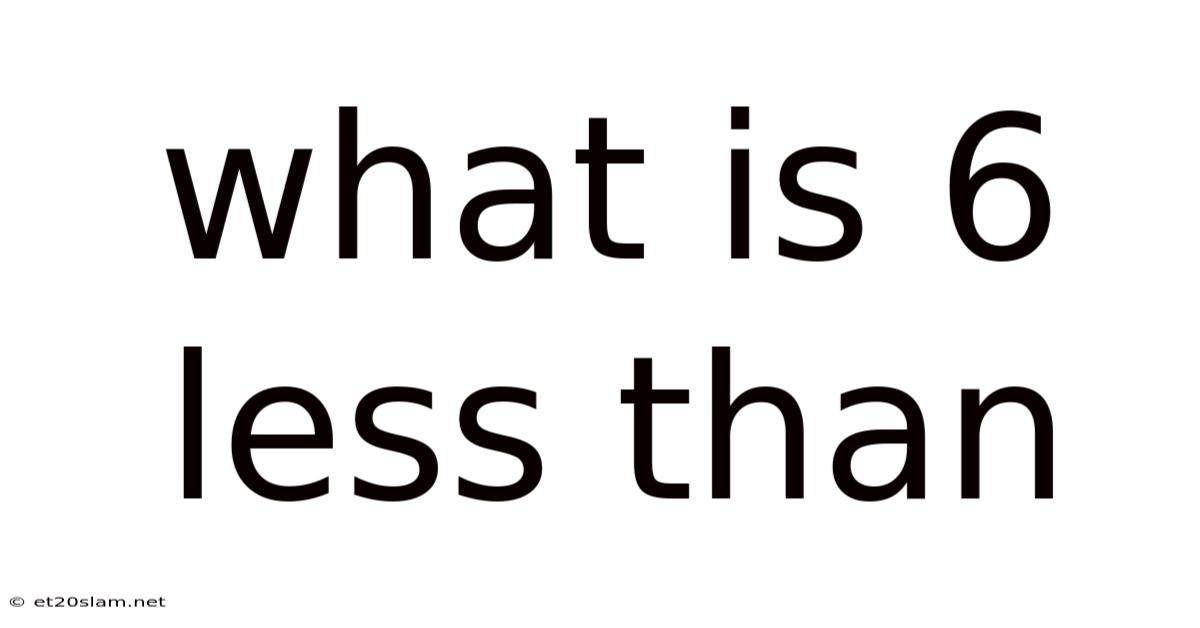 What Is 6 Less Than