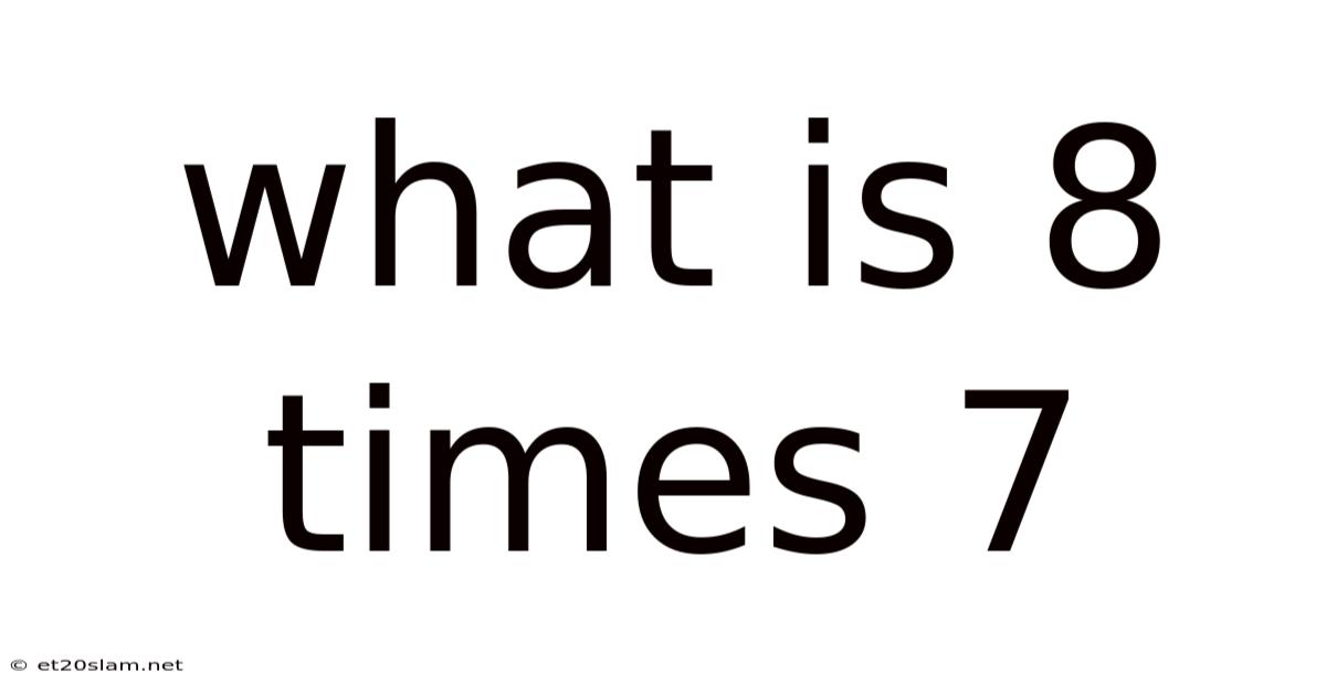 What Is 8 Times 7