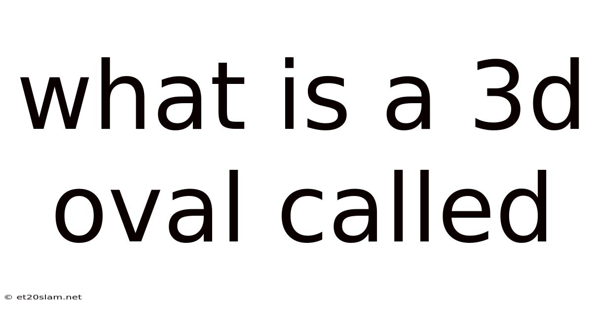 What Is A 3d Oval Called