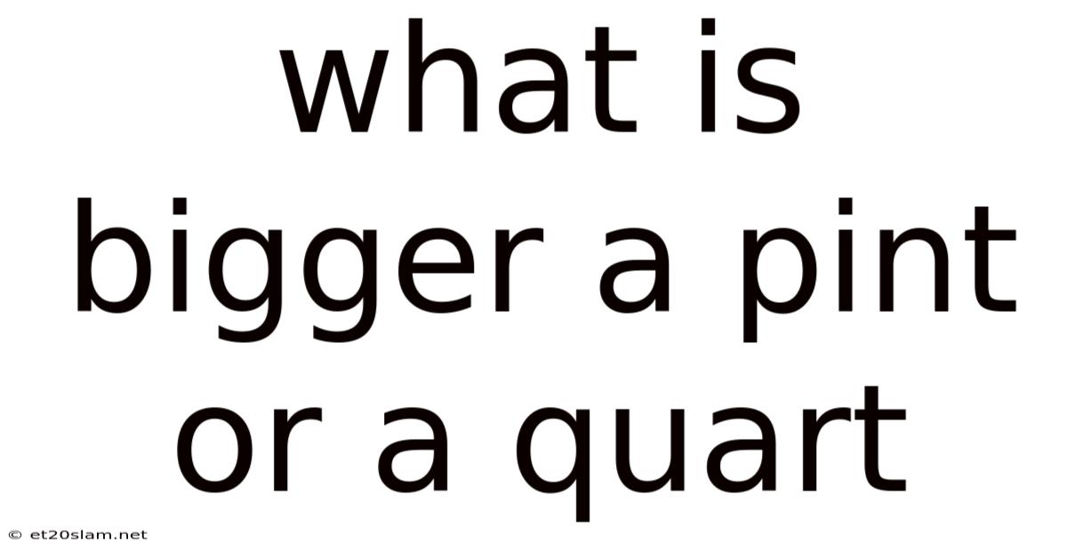 What Is Bigger A Pint Or A Quart