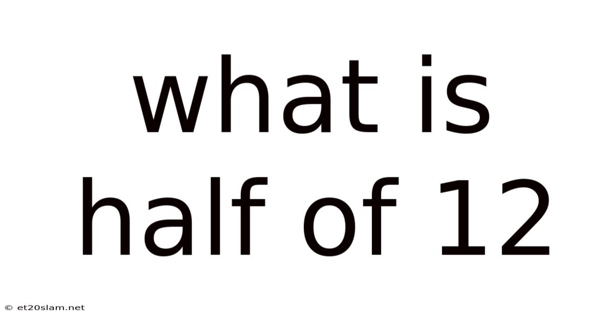 What Is Half Of 12