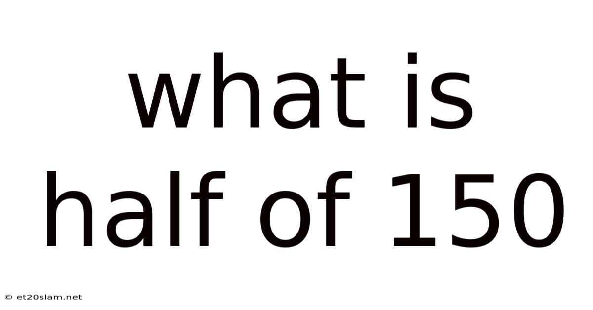 What Is Half Of 150