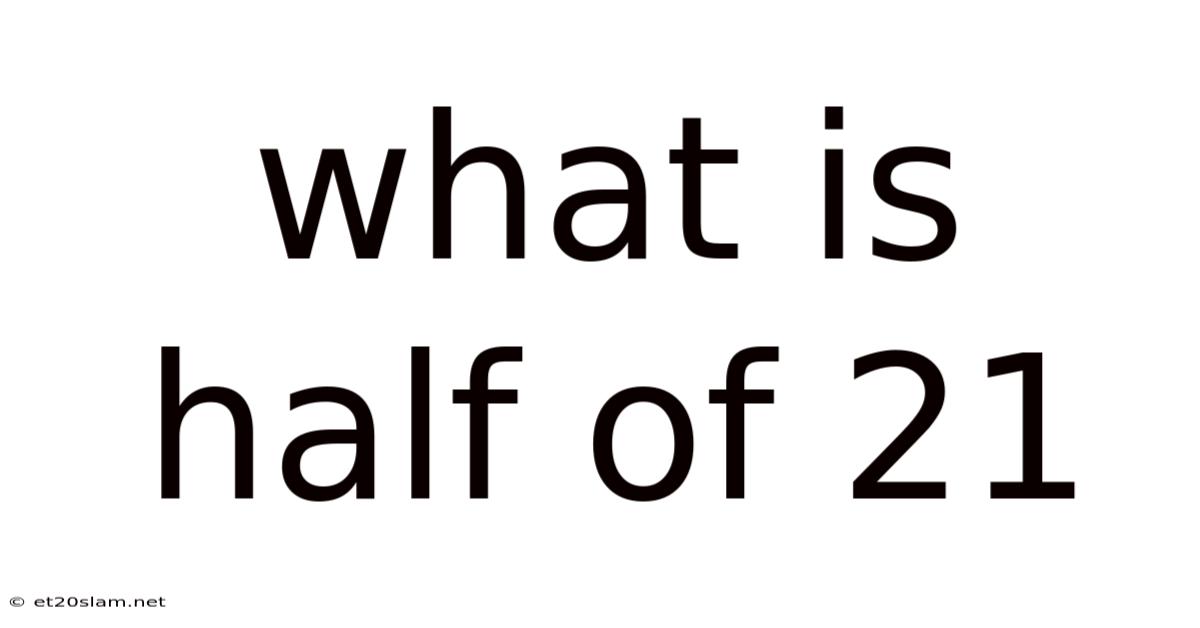 What Is Half Of 21