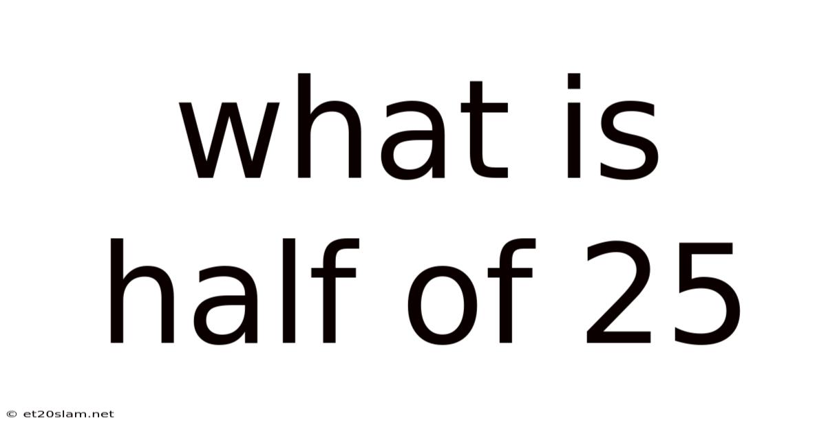 What Is Half Of 25